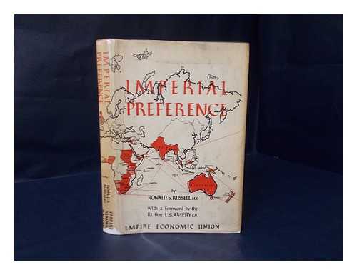 RUSSELL, RONALD STANLEY - Imperial Preference; its Development and Effects, Written and Comp. by Ronald S. Russell, under the Direction of the Research Committee of the Empire Economic Union