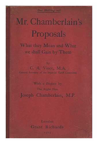 VINCE, CHARLES ANTHONY - Mr. Chamberlain's Proposals : What They Mean and What We Shall Gain by Them
