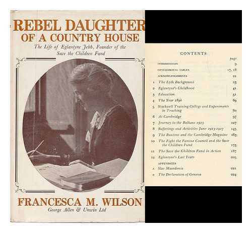 WILSON, FRANCESCA MARY - Rebel Daughter of a Country House : the Life of Eglantyne Jebb, Founder of the Save the Children Fund