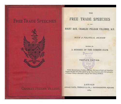 VILLIERS, CHARLES PELHAM (1802-1898) - The Free Trade Speeches of the Right Hon. Charles Pelham Villiers, M. P. : with a Political Memoir / Edited by a Member of the Cobden Club