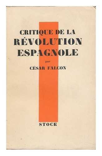 FALCON, CESAR - Critique De La Revolution Espagnole; Traduit De L'Espagnol