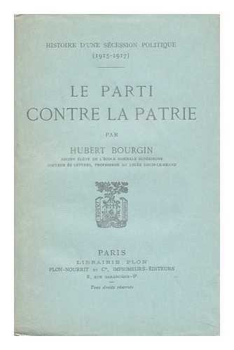 BOURGIN, HUBERT (1874-) - Le Parti Contre La Patrie / Par Hubert Bourgin