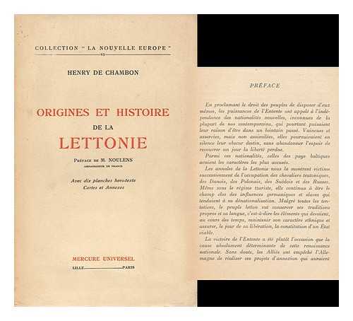 CHAMBON, HENRY DE - Origines Et Histoire De La Lettonie. Prface De M. Noulens ... Avec Dix Planches Hors-Texte, Carte Et Annexes