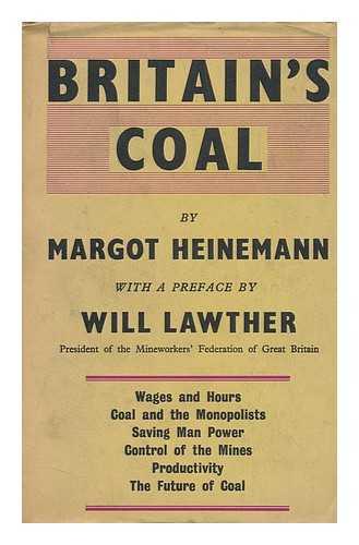 HEINEMANN, MARGOT - Britain's Coal : a Study of the Mining Crisis / Prepared by Margot Heinemann for the Labour Research Department; with Foreword by Will Lawther