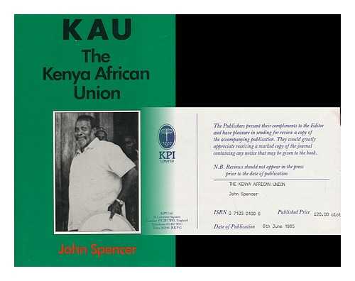 SPENCER, JOHN (1930-) - The Kenya African Union / John Spencer