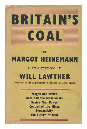 HEINEMANN, MARGOT (1913-) & LABOUR RESEARCH DEPARTMENT - Britain's Coal : a Study of the Mining Crisis / Prepared by Margot Heinemann for the Labour Research Department, with Foreword by Will Lawther