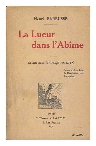 BARBUSSE, HENRI (1873-1935) - La Lueur Dans L'Abime, Ce Que Veut Le Groupe Clarte