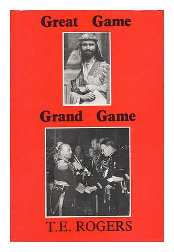 ROGERS, THOMAS EDWARD (1912-) - Great Game, Grand Game : Memoirs of India, the Gulf & Diplomacy / T. E. Rogers