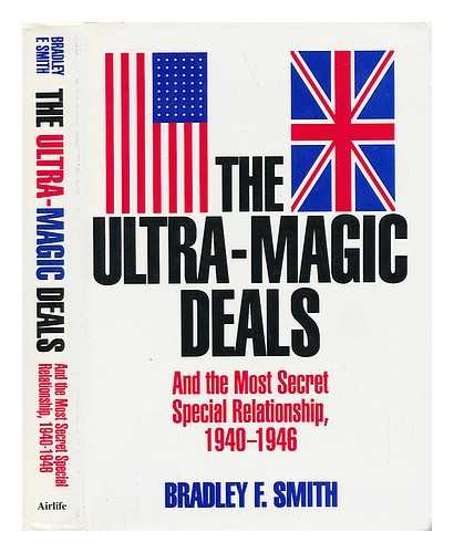 SMITH, BRADLEY F. - The Ultra-Magic Deals and the Most Secret Special Relationship, 1940-1946