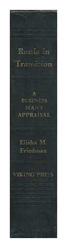 FRIEDMAN, ELISHA M. - Russia in Transition: a Business Man's Appraisal, by Elisha M. Friedman
