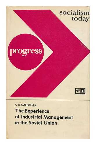 KAMENITSER, SOLOMON EFREMOVICH - The Experience of Industrial Management in the Soviet Union / S. Kamenitser ; [Translated from the Russian by Jenny Warren]