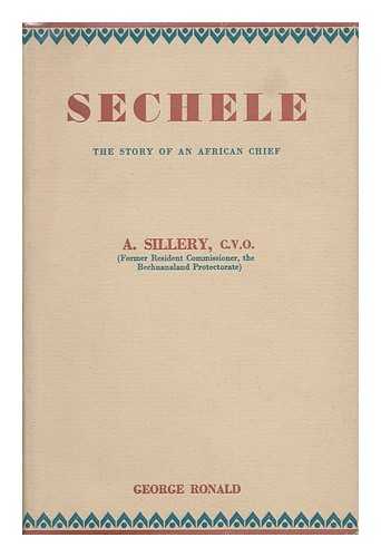 SILLERY, ANTHONY - Sechele : The Story of an African Chief