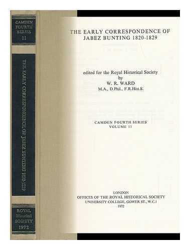 BUNTING, JABEZ (1779-1858). W. R. WARD (ED. ) - The Early Correspondence of Jabez Bunting, 1820-1829 / Edited for the Royal Historical Society by W. R. Ward