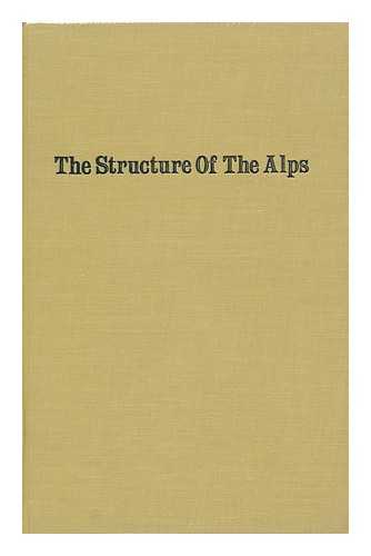 COLLET, LEON W. (1880-1957) - The Structure of the Alps. Foreword by O. T. Jones. with Introd. by Albert V. Carozzi