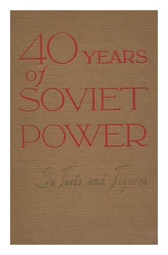 CENTRAL STATISTICAL BOARD OF THE USSR COUNCIL OF MINISTERS - Forty Years of Soviet Power in Facts and Figures