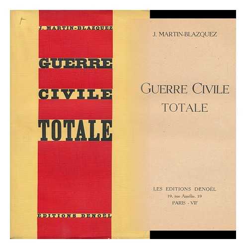 MARTIN-BLAZQUEZ, J. - Guerre Civile Totale / J. Martin-Blazquez