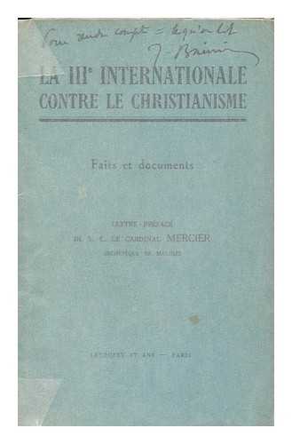 MERCIER, DE S. E. LE CARDINAL (PREF. BY) - La Iiie Internationale Contre Le Christianisme; Faits Et Documents, Lettre-Preface De S. E. Le Cardinal Mercier