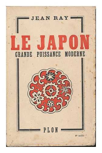 RAY, JEAN - Le Japon; Grande Puissance Moderne