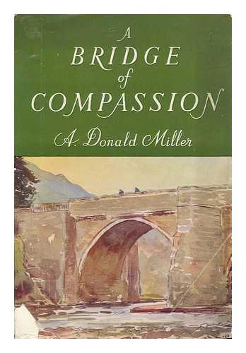 MILLER, A. DONALD - A Bridge of Compassion