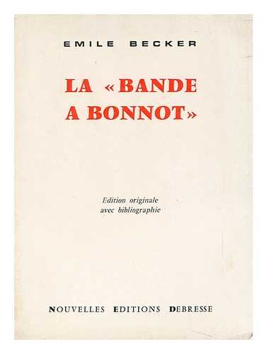 BECKER, EMILE - La 'Bande a Bonnot. ' 1911-1912