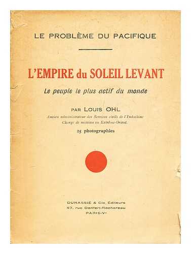 OHL, LOUIS - Le Probleme Du Pacifique; L'Empire Du Soleil Levant, Le Peuple Le Plus Actif Du Monde