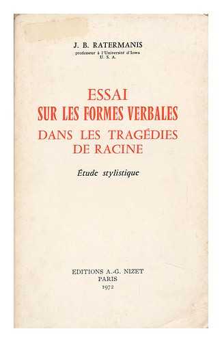 RATERMANIS, J. B. - Essai Sur Les Formes Verbales Dans Les Tragedies De Racine; Etude Stylistique [Par] J. B. Ratermanis
