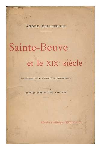 BELLESSORT, ANDRE - Sainte-Beuve Et Le Dix-Neuvieme Siecle, Cours Professe a La Societe Des Conferences