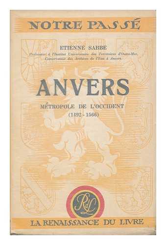 SABBE, ETIENNE - Anvers, Metropole De L'Occident (1492-1566)