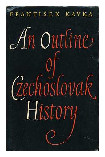 KAVKA, FRANTISEK (1920-) - An Outline of Czechoslovak History