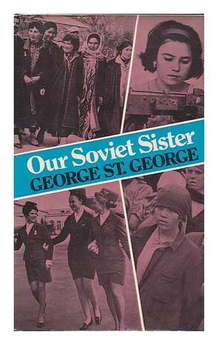 ST GEORGE, GEORGE - Our Soviet Sister / [By] George St George