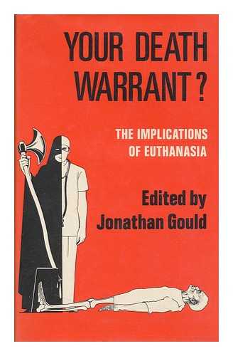 GOULD, JONATHAN & CRAIGMYLE, THOMAS DONALD MACKAY SHAW, BARON (1923-) - Your Death Warrant? : the Implications of Euthanasia: a Medical, Legal and Ethical Study / Edited by Jonathan Gould and Lord Craigmyle