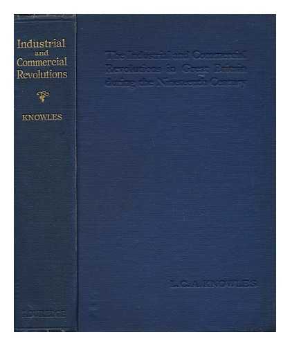 KNOWLES, L. C. A - The Industrial and Commercial Revolutions in Great Britain During the Nineteenth Century