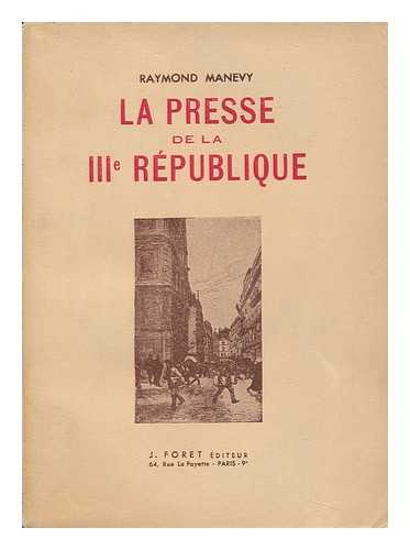 MANEVY, RAYMOND - La Presse De La III. Republique / Raymond Manevy