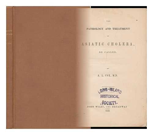 COX, ABRAHAM L. - The Pathology and Treatment of Asiatic Cholera, so Called. by Abraham L. Cox, M. D.