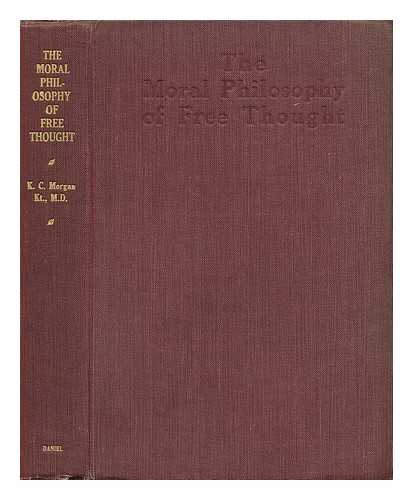 MORGAN, THOMAS CHARLES, SIR (1783-1843) - The moral philosophy of free thought : being a new edition of Sketches of the philosophy of morals