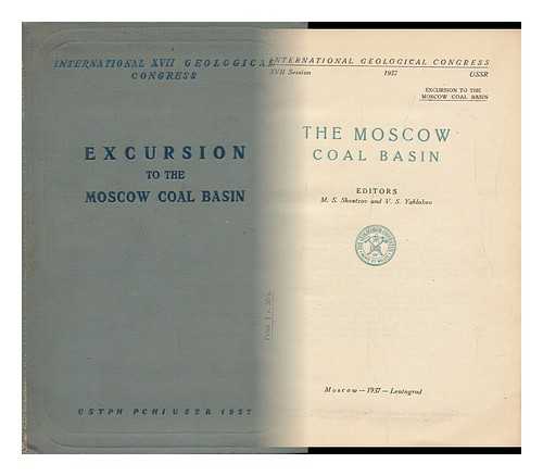 International Geological Congress (17th : 1937 : Ussr). M. S. Shvetzov (Ed. ). V. S. Yablokov (Ed. ) - The Moscow Coal Basin / Editors: M. S. Shvetzov and V. S. Yablokov