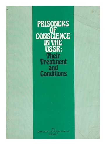 AMNESTY INTERNATIONAL - Prisoners of Conscience in the USSR : Their Treatment and Conditions