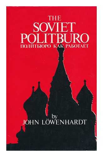 LOWENHARDT, JOHN - The Soviet Politburo / John Lowenhardt ; Translated by Dymphna Clark