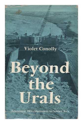 CONNOLLY, VIOLET - Beyond the Urals : Economic Developments in Soviet Asia