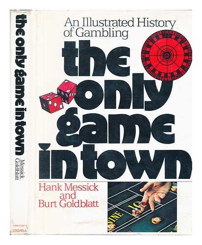 MESSICK, HANK & GOLDBLATT, BURT - The Only Game in Town : an Illustrated History of Gambling
