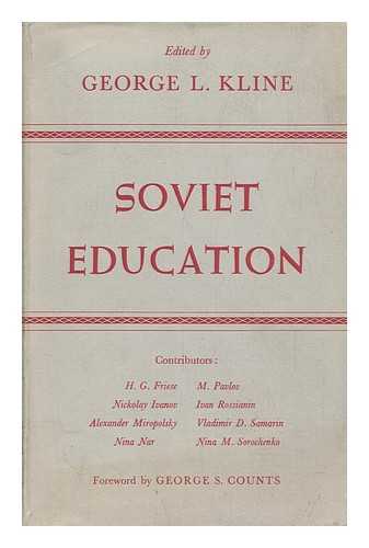 KLINE, GEORGE LOUIS (ED. ). H. G. FRIESE. M. PAVLOV. NINA NAR [ET AL] - Soviet Education. Foreword by George S. Counts. Contributors: H. G. Friese [And Others]