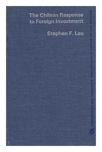 LAU, STEPHEN F. - The Chilean Response to Foreign Investment [By] Stephen F. Lau