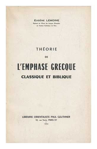 LEMOINE, EUGENE - Theorie De L'Emphase Grecque, Classique Et Biblique