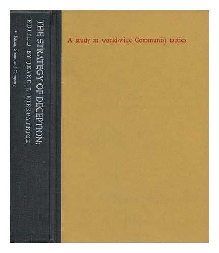 KIRKPATRICK, JEANE J. (EDITOR) - The Strategy of Deception: a Study in World-Wide Communist Tactics