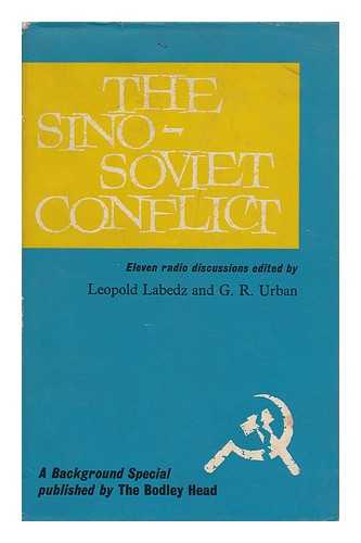 LABEDZ, LEOPOLD. URBAN, G. R. (GEORGE R. ) (1921-) (EDITORS) - The Sino-Soviet Conflict; Eleven Radio Discussions. Edited by Leopold Labedz & G. R. Urban