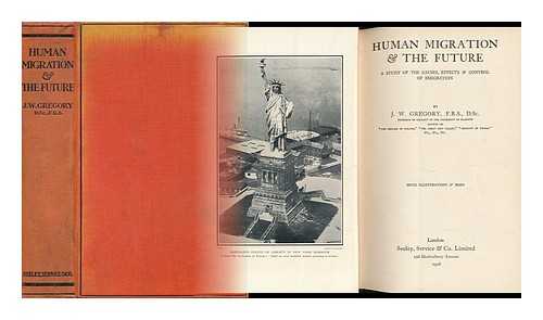 GREGORY, J. W. (JOHN WALTER) (1864-1932) - Human Migration & the Future; a Study of the Causes, Effects & Control of Emigration, by J. W. Gregory