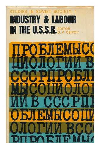 OSIPOV, GENNADII VASILEVICH. HOOKHAM, MAURICE - Industry and Labour in the U. S. S. R. / Edited by G. V. Osipov. Sydney [Etc. ] [Translated from the Russian], with an Introduction by Maurice Hookham