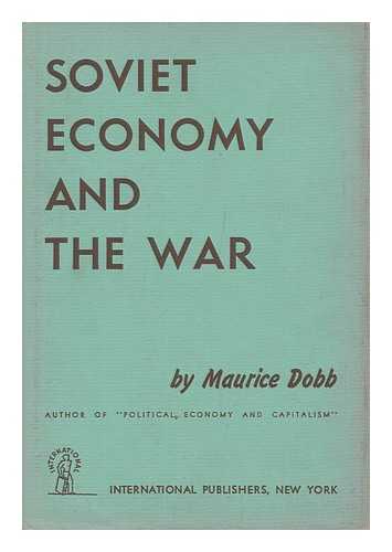 DOBB, MAURICE (1900-1976) - Soviet Economy and the War