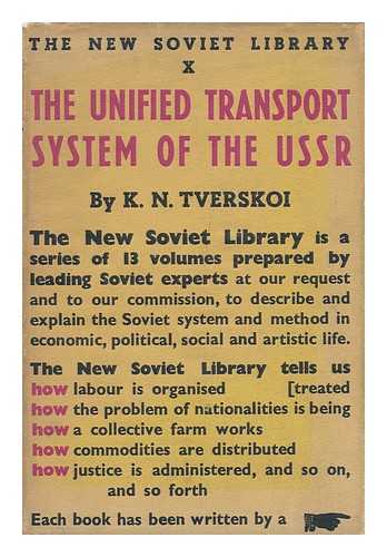 TVERSKOI, K. N. (KONSTANTIN NIKOLAEVICH) (1902-) - The Unified Transport System of the U. S. S. R.