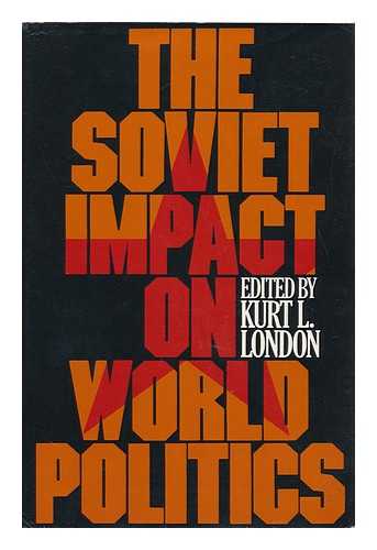LONDON, KURT (1900-1985) - The Soviet Impact on World Politics / Edited by Kurt London